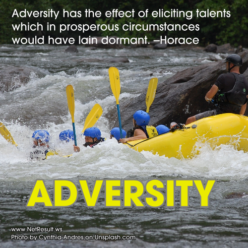 ADVERSITY has the effect of eliciting talents which in prosperous circumstances would have lain dormant --Horace