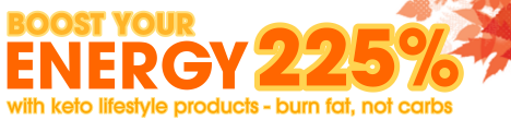Boost your energy 225 percent with keto lifestyle products - burn fat, not carbs
