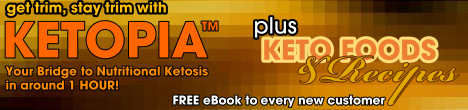 get trim, stay trim with KETOPIA - Your Bridge to Nutritional Ketosis in around 1 hour, plus KETO FOODS AND RECIPES, free ebook to every new customer