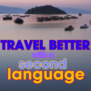 Travel Better with a Second Language