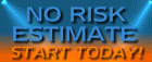 NO RISK ESTIMATE  Start Today!